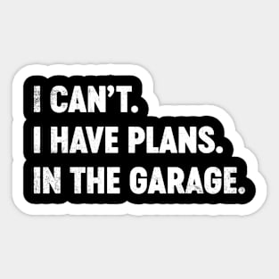 I Can't I Have Plans In The Garage Funny Sticker